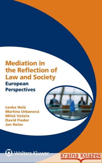Mediation in the Reflection of Law and Society: European Perspectives Hol Milos Večeřa Martina Urbanov 9789403542140 Kluwer Law International - książka