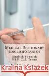 Medical Dictionary English-Spanish: English-Spanish Medical Terms Jose Luis Leyva 9781729547175 Createspace Independent Publishing Platform