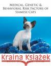 Medical, Genetic & Behavioral Risk Factors of Siamese Cats DVM Ross D. Clark 9781524557461 Xlibris
