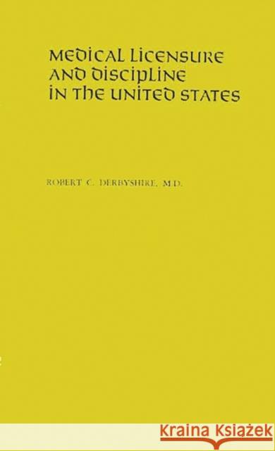 Medical Licensure and Discipline in the United States Robert Cushing Derbyshire 9780313205286 Greenwood Press - książka