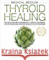 Medical Medium Thyroid Healing: The Truth Behind Hashimoto's, Graves', Insomnia, Hypothyroidism, Thyroid Nodules & Epstein-Barr Anthony William 9781401948375 Hay House Inc