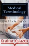 Medical Terminology: English-Spanish Medical Terms Jose Luis Leyva 9781729521762 Createspace Independent Publishing Platform