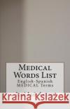 Medical Words List: English-Spanish Medical Terms Jose Luis Leyva 9781729546772 Createspace Independent Publishing Platform
