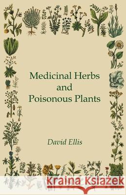 Medicinal Herbs and Poisonous Plants Ellis, David 9781443740845 Davidson Press - książka