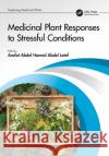 Medicinal Plant Responses to Stressful Conditions Arafat Abdel Hamed Abdel Latef 9781032151984 CRC Press