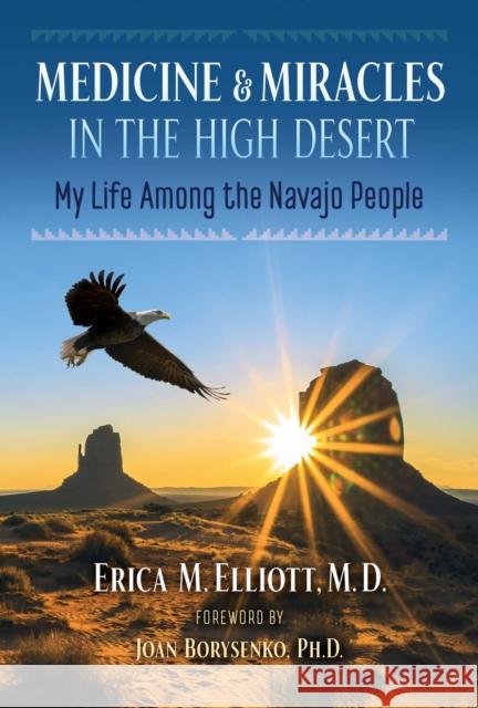 Medicine and Miracles in the High Desert: My Life among the Navajo People Erica M. Elliott, Joan Borysenko 9781591434191 Inner Traditions Bear and Company - książka