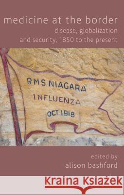 Medicine at the Border: Disease, Globalization and Security, 1850 to the Present Bashford, A. 9781137444660 Palgrave MacMillan - książka