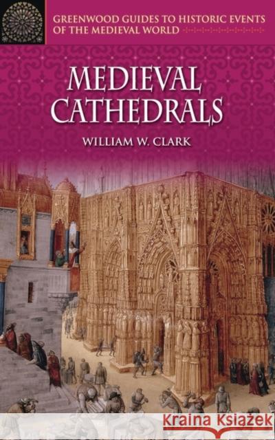 Medieval Cathedrals William W. Clark 9780313326936 Greenwood Press - książka