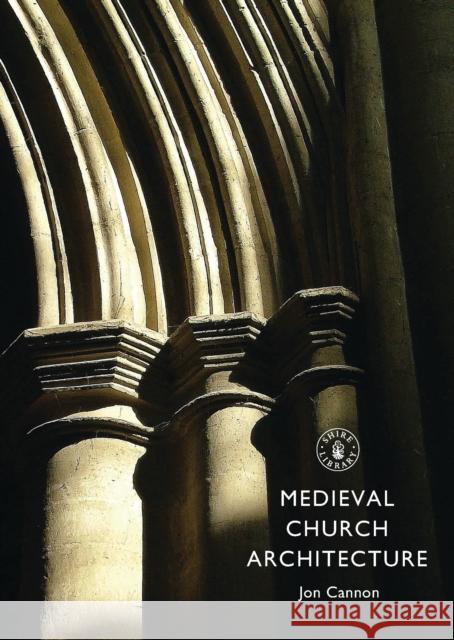 Medieval Church Architecture Jon Cannon 9780747812128 Shire Publications - książka