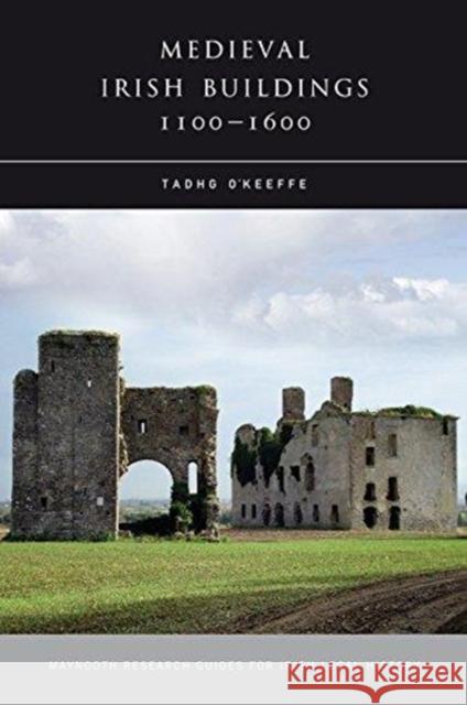 Medieval Irish Buildings, 1100-1600 O'Keeffe 9781846822483 Four Courts Press - książka