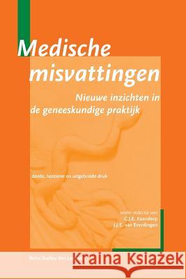 Medische Misvattingen.: Nieuwe Inzichten in de Geneeskundige Praktijk J. J. E. Va C. J. E. Kaandorp 9789031339051 Springer - książka