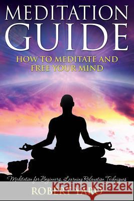 Meditation Guide: How to Meditate and Free Your Mind Robert Yaro 9781632874498 Speedy Publishing LLC - książka
