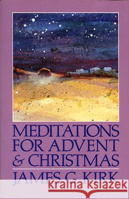 Meditations for Advent and Christmas James G. Kirk 9780664250577 Westminster/John Knox Press,U.S. - książka
