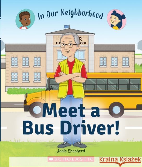 Meet a Bus Driver! (in Our Neighborhood) Shepherd, Jodie 9781338768794 C. Press/F. Watts Trade - książka