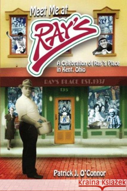 Meet Me at Ray's: A Celebration of Ray's Place in Kent, Ohio Patrick J. O'Connor 9781606351734 Black Squirrel Books - książka