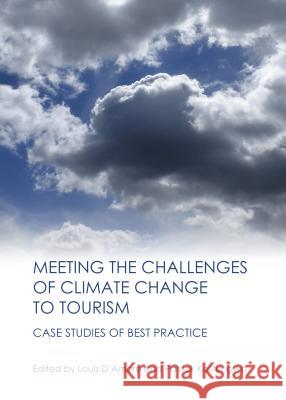 Meeting the Challenges of Climate Change to Tourism: Case Studies of Best Practice Louis D'Amore Patrick Kalifungwa 9781443848930 Cambridge Scholars Publishing - książka