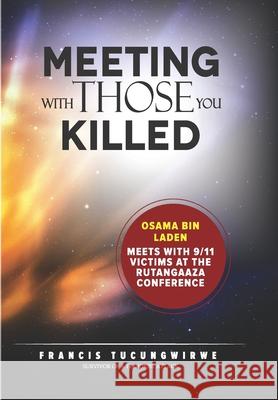 Meeting with those you killed: Osama bin Laden meets with 9/11 victims at the Rutangaaza Conference Francis Tucungwirwe 9789970994106 Listening Egrets - książka