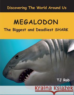 Megalodon: The Biggest and Deadliest SHARK (Age 5 - 8) Rob, Tj 9781988695099 Tj Rob - książka