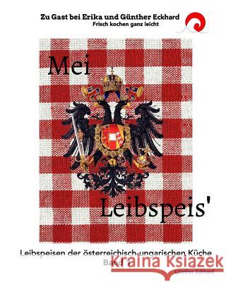 Mei Leibspeis': Leibspeisen der österreichisch-ungarischen Küche Band 1 Eckhard, Günther 9781364268602 Blurb - książka