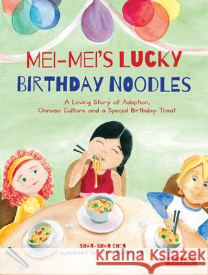 Mei-Mei's Lucky Birthday Noodles: A Loving Story of Adoption, Chinese Culture and a Special Birthday Treat Shan-Shan Chen Heidi Goodman 9780804844611 Tuttle Publishing - książka