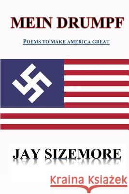 Mein Drumpf: Poems to Make America Great Jay Sizemore 9781537687513 Createspace Independent Publishing Platform - książka