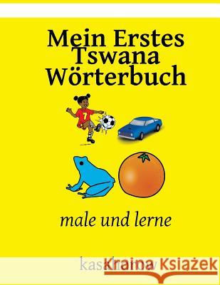 Mein Erstes Tswana Worterbuch: Male Und Lerne Kasahorow 9781545096789 Createspace Independent Publishing Platform - książka