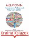 Melatonin: Therapeutic Value and Neuroprotection Venkatramanujan Srinivasan Gabriella Gobbi Samuel D. Shillcutt 9780367378288 CRC Press