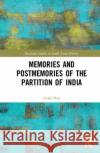 Memories and Postmemories of the Partition of India Anjali Gera Roy 9781138580282 Routledge