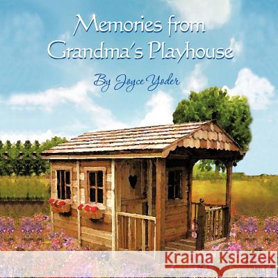 Memories from Grandma's Playhouse Joyce Yoder 9781477294949 Authorhouse - książka