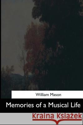 Memories of a Musical Life William Mason 9781544648095 Createspace Independent Publishing Platform - książka