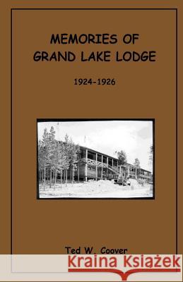 Memories of Grand Lake Lodge: 1924 - 1926 Ted W. Coover Gary R. Coover 9780997074826 Rollston Press - książka