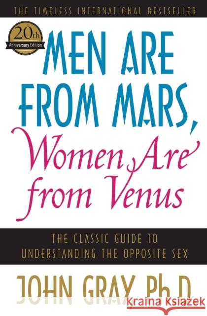 Men Are from Mars, Women Are from Venus: The Classic Guide to Understanding the Opposite Sex Gray, John 9780060574215 HarperCollins Publishers - książka