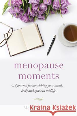 Menopause Moments: A Journal for Nourishing Your Mind, Body and Spirit in Midlife Melanie Rigney 9781627856102 Twenty-Third Publications - książka