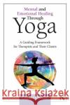 Mental and Emotional Healing Through Yoga: A Guiding Framework for Therapists and Their Clients Ghada Osman 9781138045002 Routledge
