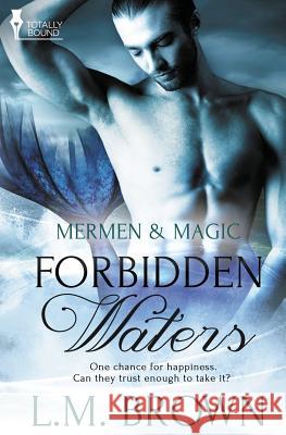 Mermen & Magic: Forbidden Waters L M Brown (Northwestern University, USA)   9781784301897 Totally Bound Publishing - książka