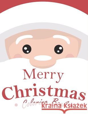 Merry Christmas Coloring Book: 70+ Santa Coloring Book for Kids with Reindeer, Snowman, Santa Claus, Christmas Trees and More! The Coloring Book Art Design Studio 9781792112843 Independently Published - książka