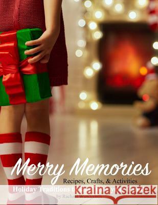 Merry Memories: Holiday Traditions to Start With Your Family Wunderlich, Rachael 9781503164604 Createspace Independent Publishing Platform - książka