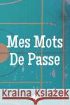 Mes Mots De Passe: Un carnet parfait pour protéger tous vos noms d'utilisateur et mots de passe Houbook, Mot de Passe 9781656072696 Independently Published