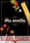 Mes Recettes: Cahier De Recettes - Cahier à compléter pour 100 recettes - Livre de cuisine personnalisé à écrire 50 recette: Cahier Sano, Elena 9782322101573 Books on Demand