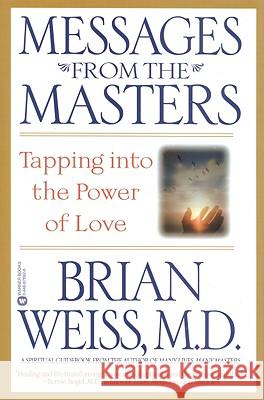 Messages from the Masters: Tapping Into the Power of Love M D Brian L Weiss, M D 9780446676922 Time Warner Trade Publishing - książka