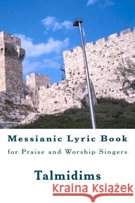 Messianic Lyric Book: for Praise and Worship Singers Talmidims 9781475071740 Createspace - książka