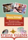 Messy Vintage: 52 sessions to share Christ-centred fun and fellowship with the older generation Jill Phipps 9780857469755 BRF (The Bible Reading Fellowship)