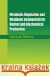Metabolic Regulation and Metabolic Engineering for Biofuel and Biochemical Production Kazuyuki Shimizu 9780367782191 Taylor and Francis