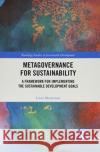 Metagovernance for Sustainability: A Framework for Implementing the Sustainable Development Goals Louis Meuleman 9780367500467 Routledge