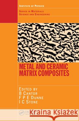 Metal and Ceramic Matrix Composites B. Cantor F. P. E. Dunne I. C. Stone 9780750308724 Institute of Physics Publishing - książka