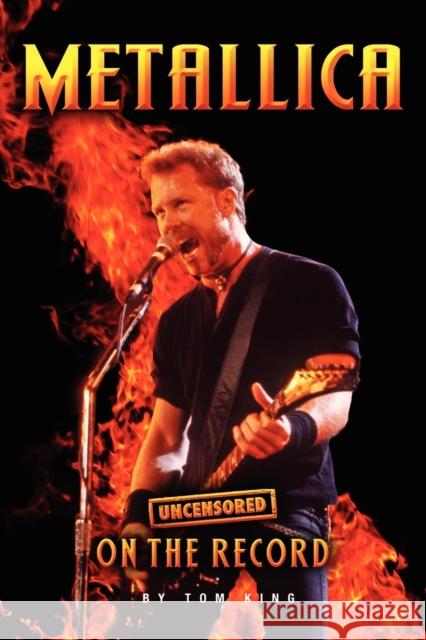 Metallica - Uncensored on the Record Tom King 9781781581995 Archive Media Publishing Ltd - książka