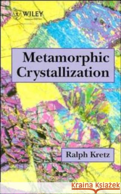 Metamorphic Crystallization Ralph Kretz Kretz 9780471942146 John Wiley & Sons - książka