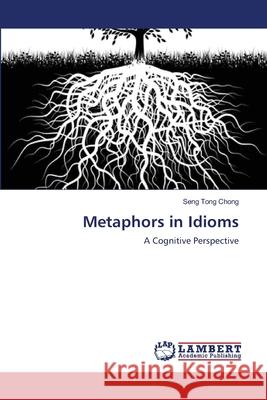 Metaphors in Idioms Seng Tong Chong 9783659140174 LAP Lambert Academic Publishing - książka