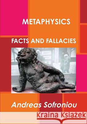 Metaphysics Facts and Fallacies Andreas Sofroniou 9781326807450 Lulu.com - książka