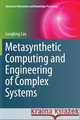 Metasynthetic Computing and Engineering of Complex Systems Longbing Cao 9781447170624 Springer - książka